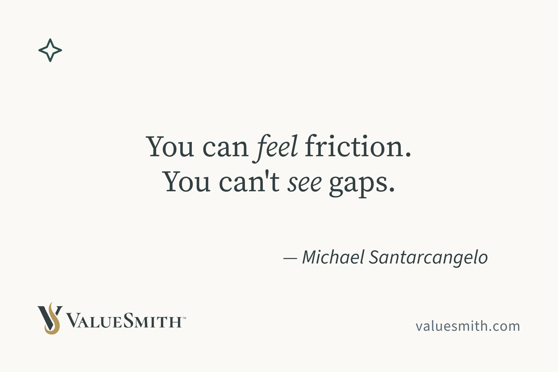 You can feel friction. You can't see gaps. — Michael Santarcangelo.