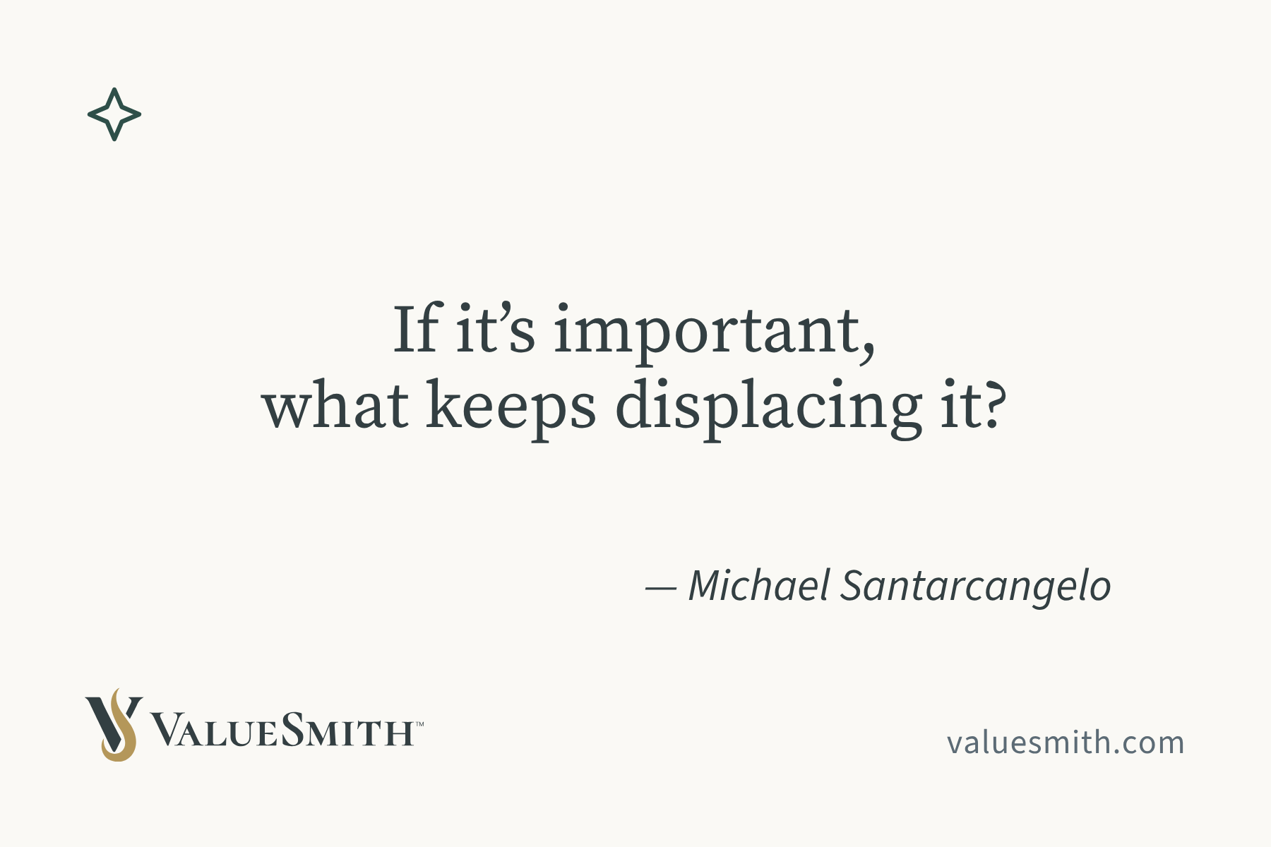 If it’s important, what keeps displacing it? — Michael Santarcangelo.